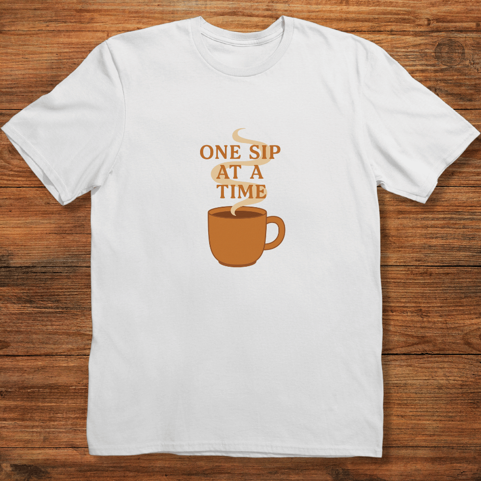 One Sip at a Time T-shirt