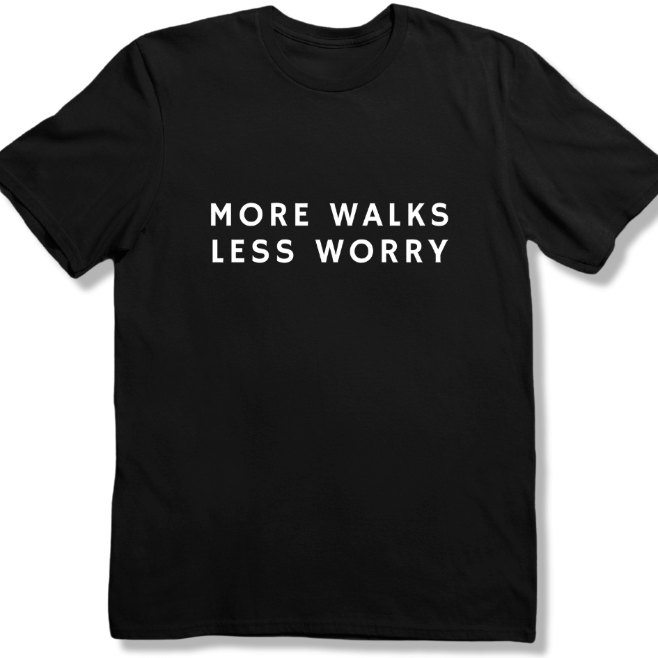 More Walks Less Worry T-shirt