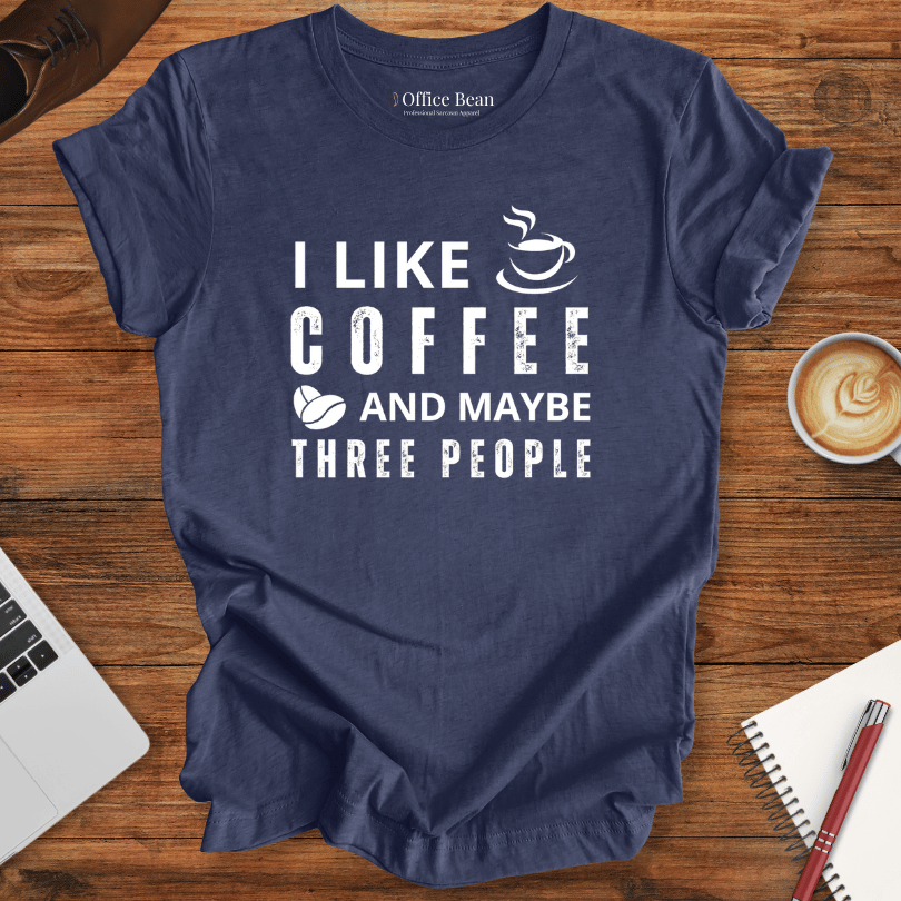 I like Coffee and maybe 3 People T-shirt