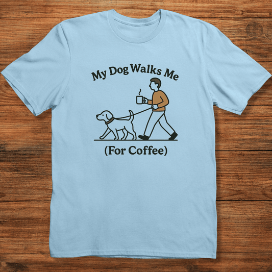 My Dog Walks Me T-shirt