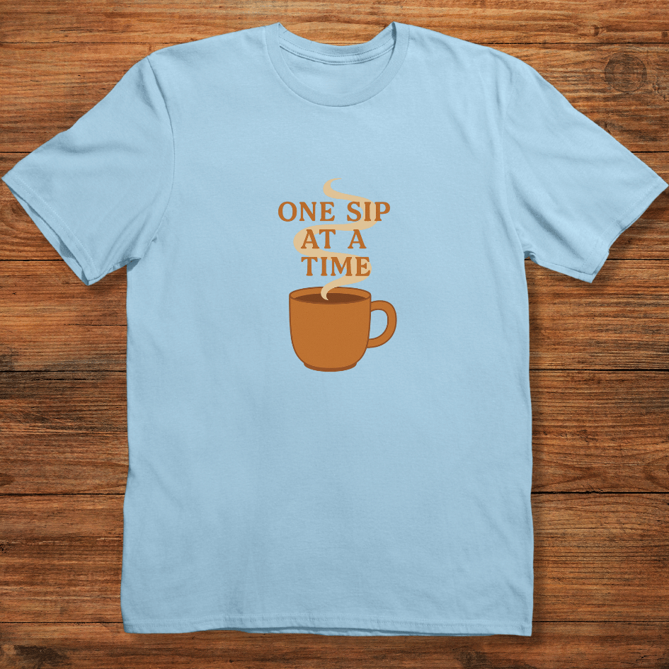 One Sip at a Time T-shirt