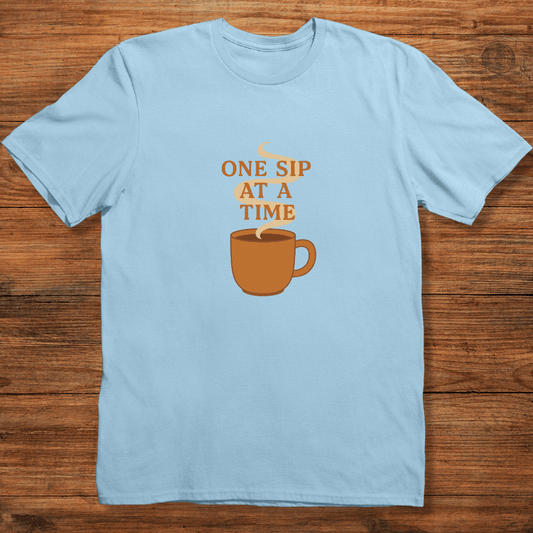 One Sip at a Time T-shirt