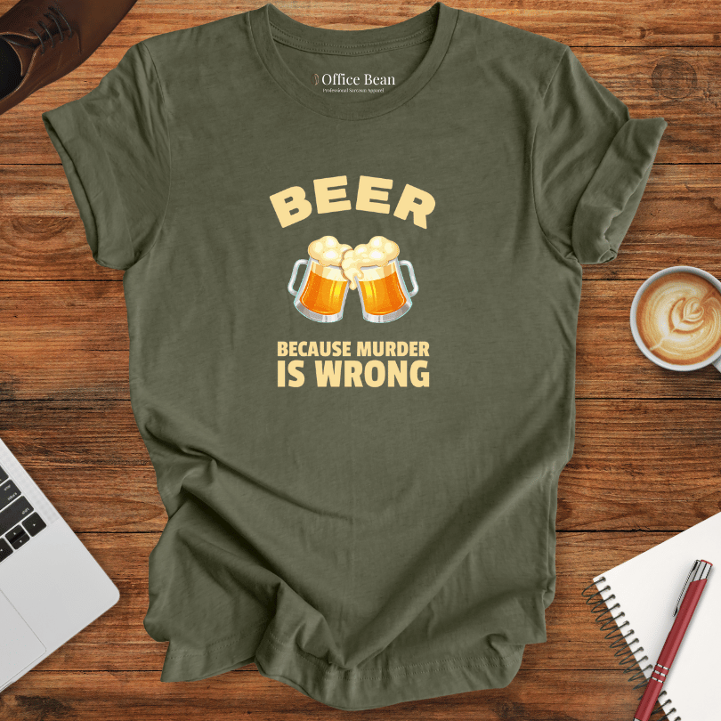 Beer, Because Murder is Wrong T-Shirt