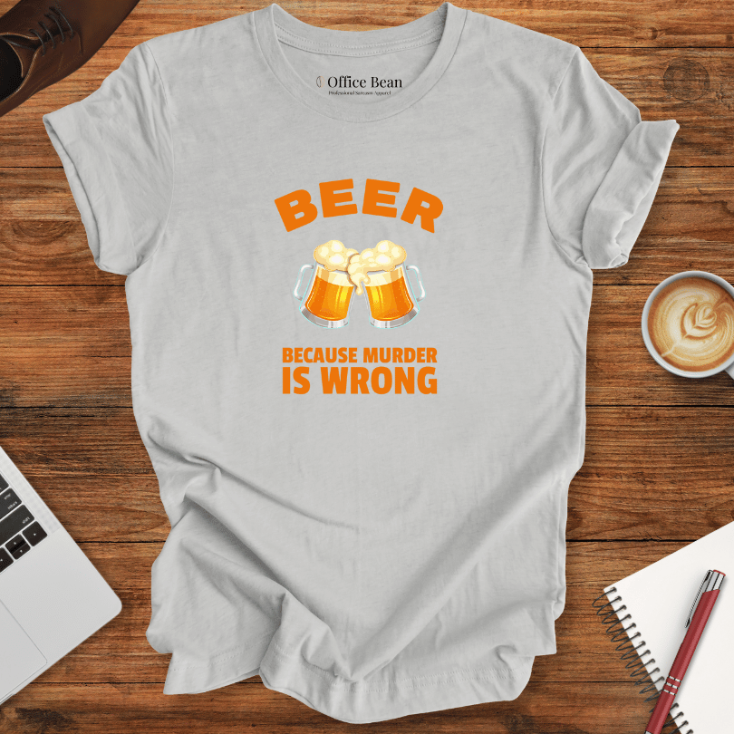 Beer, Because Murder is Wrong T-Shirt