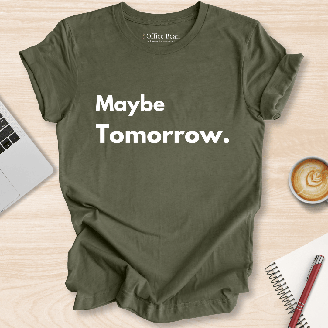 Maybe Tomorrow T-Shirt
