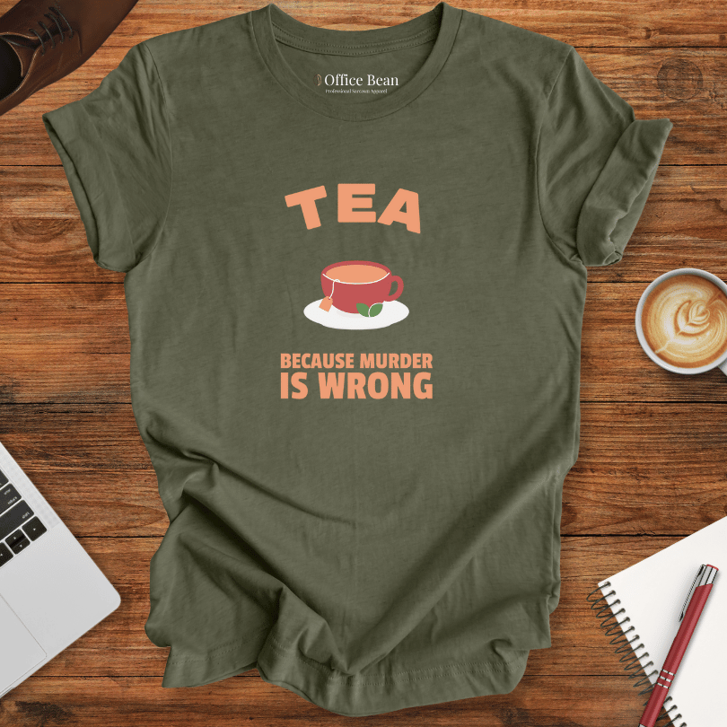 Tea, Because Murder is Wrong T-Shirt