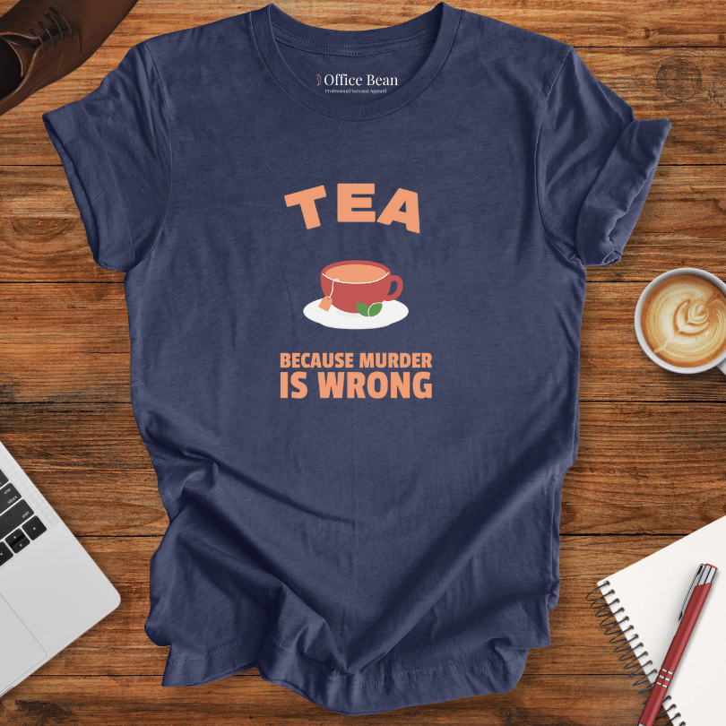 Tea, Because Murder is Wrong T-Shirt