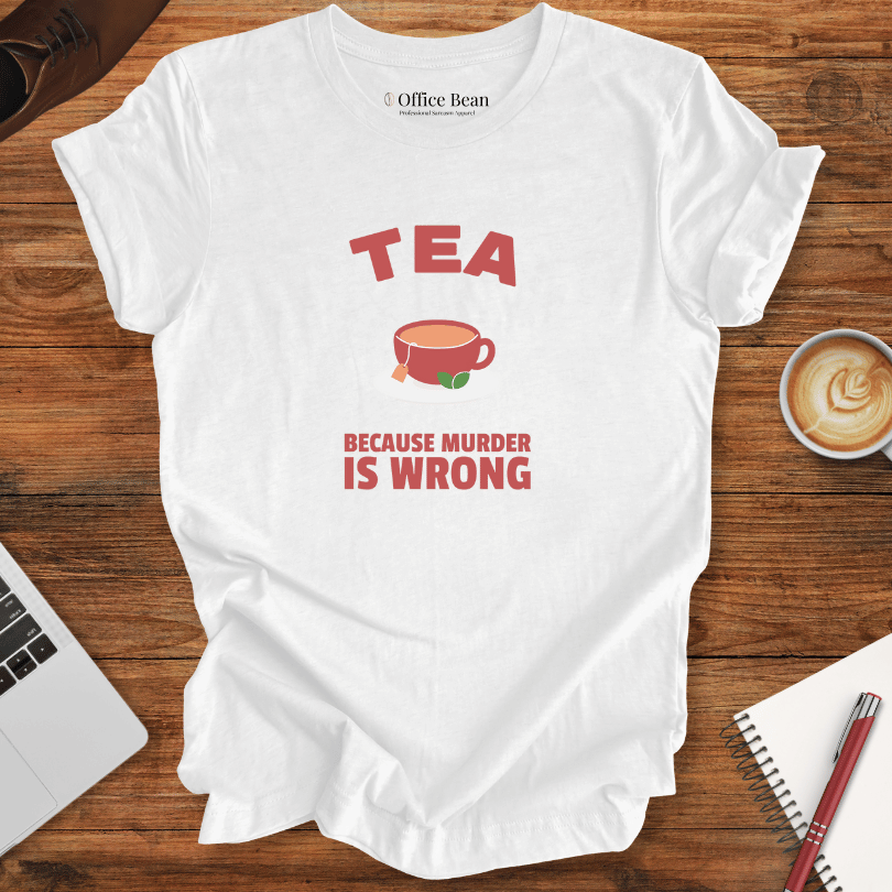 Tea, Because Murder is Wrong T-Shirt