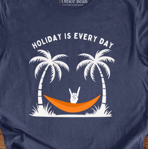 "Holiday is Every Day" T-Shirt