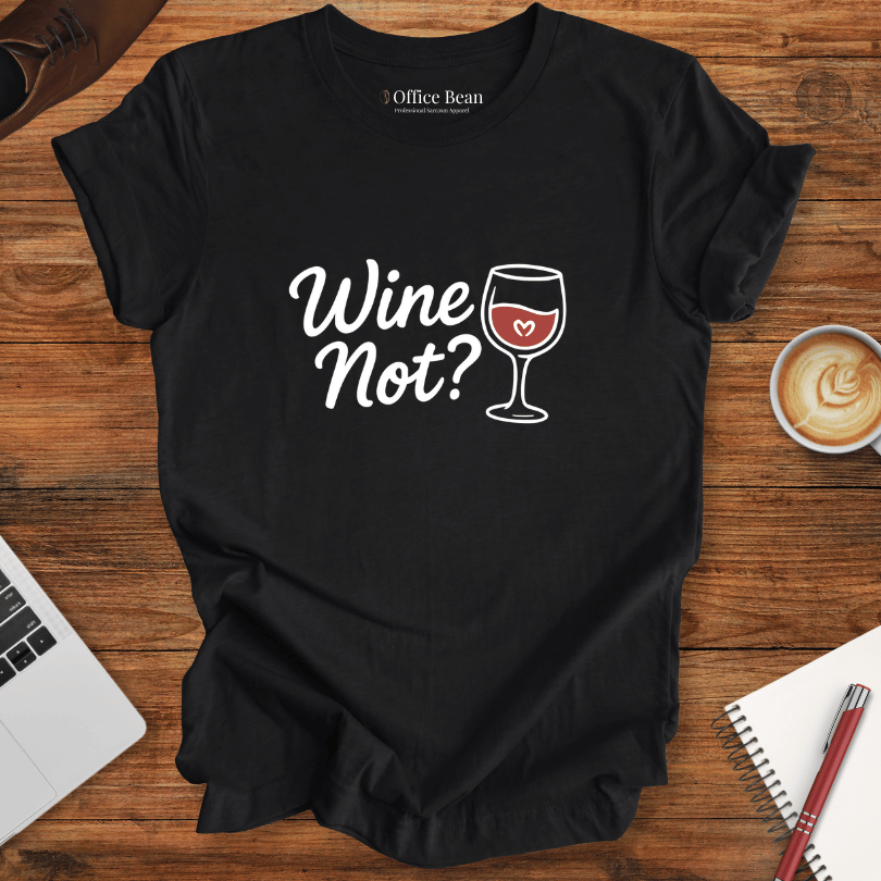 Wine Not? T-Shirt