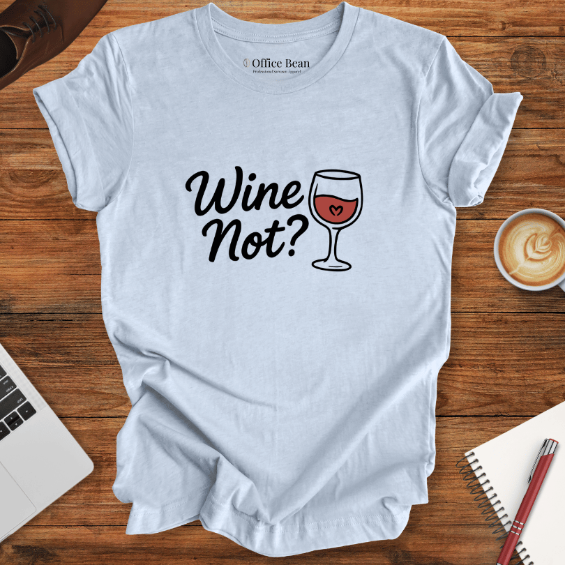Wine Not? T-Shirt