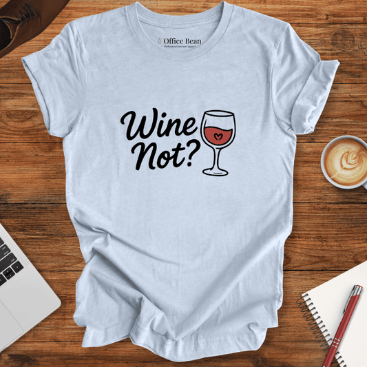 Wine Not? T-Shirt