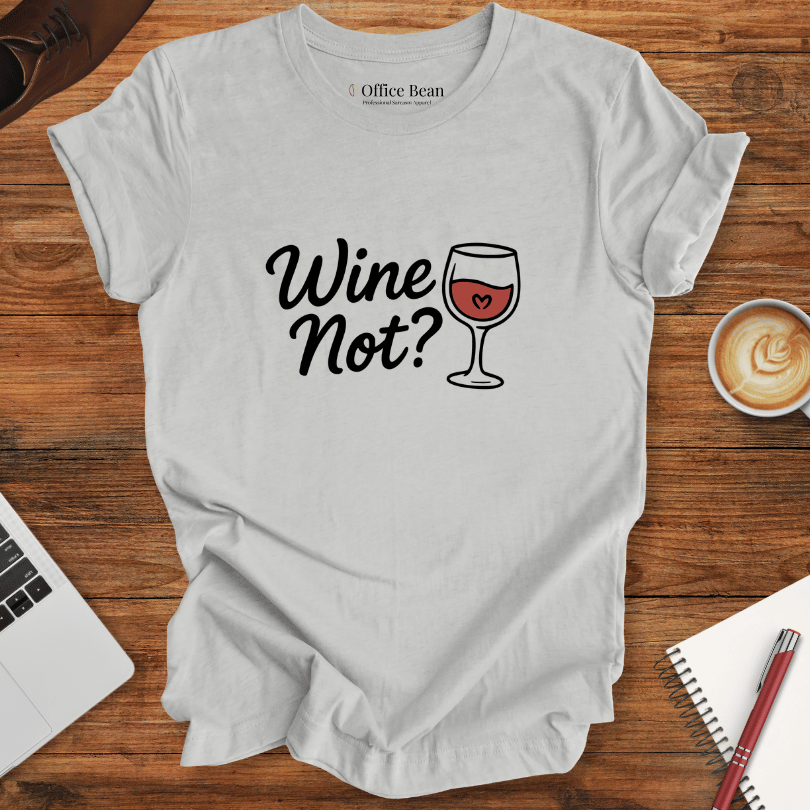 Wine Not? T-Shirt