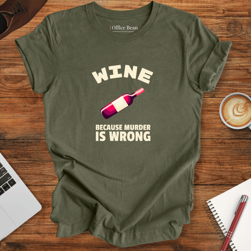 Wine, Because Murder Is Wrong T-Shirt