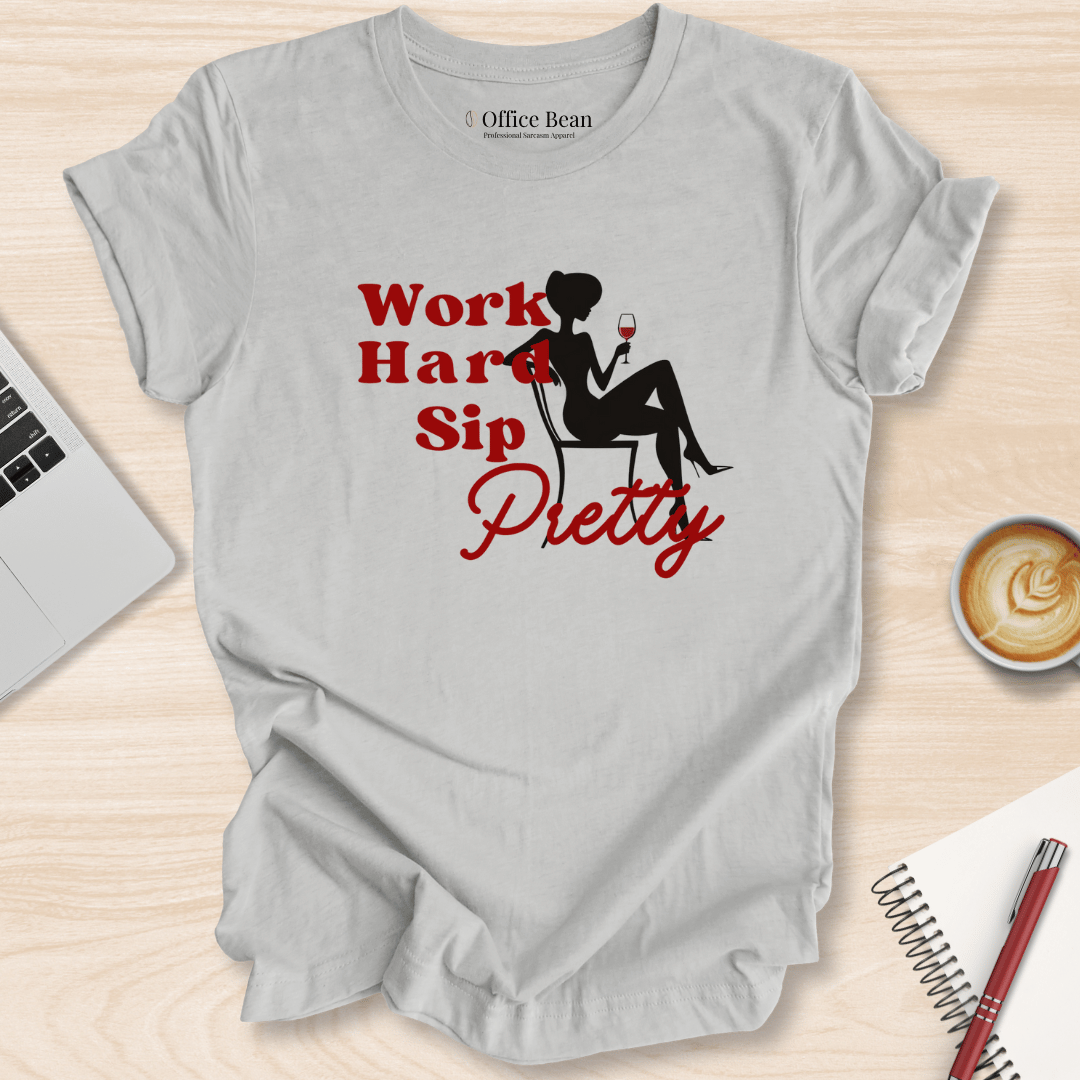 Work Hard, Sip Pretty T-Shirt