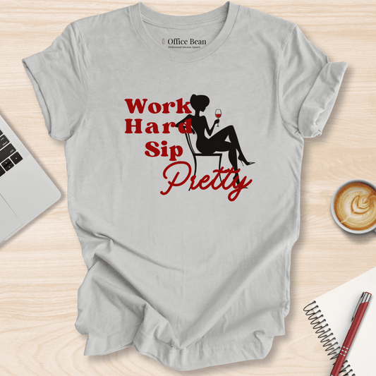 Work Hard, Sip Pretty T-Shirt