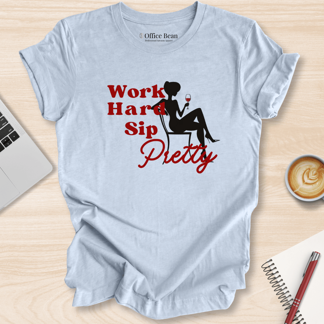 Work Hard, Sip Pretty T-Shirt