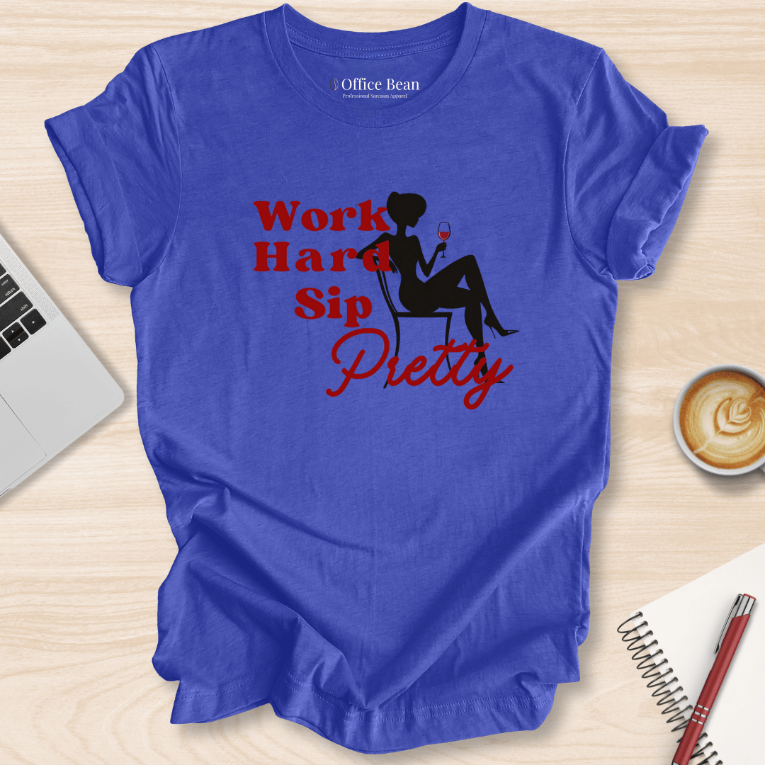 Work Hard, Sip Pretty T-Shirt