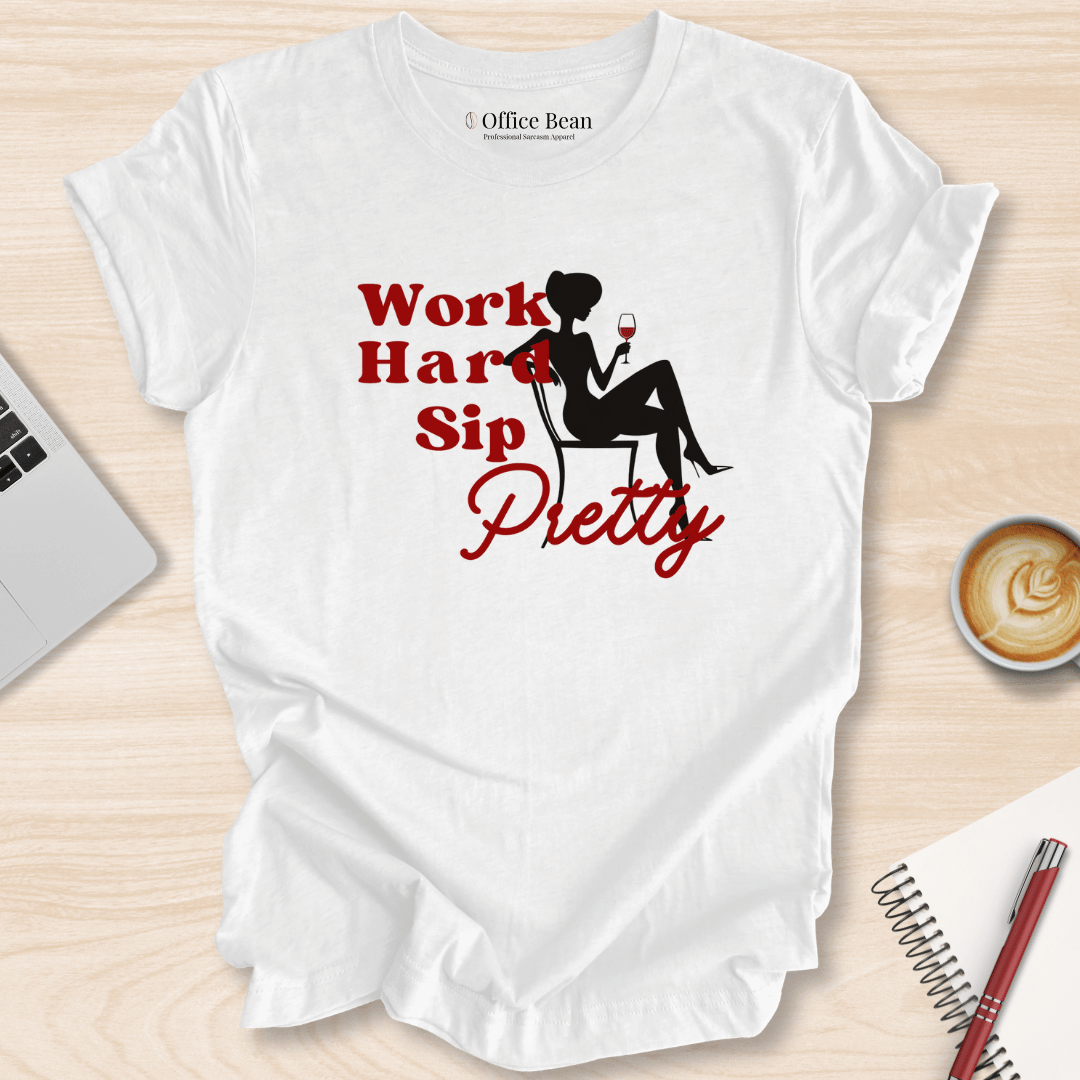 Work Hard, Sip Pretty T-Shirt