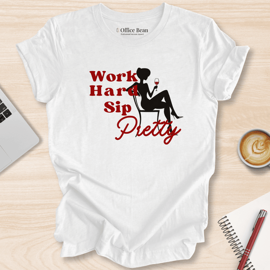 Work Hard, Sip Pretty T-Shirt