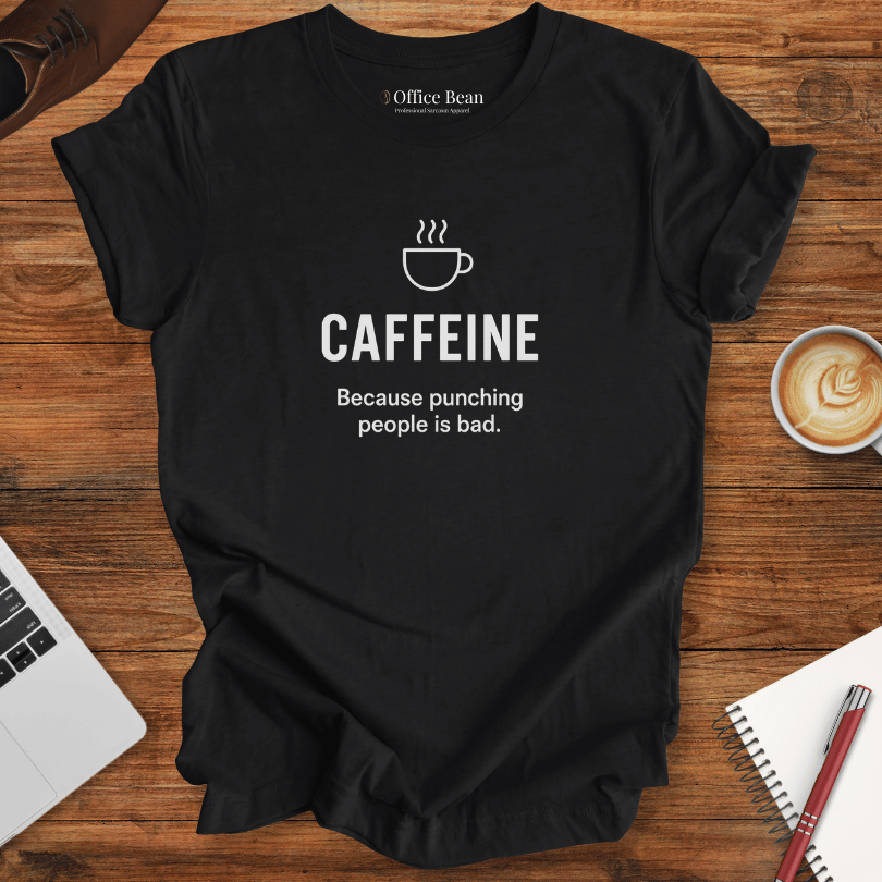 Caffeine, because punching people is bad! T-Shirt