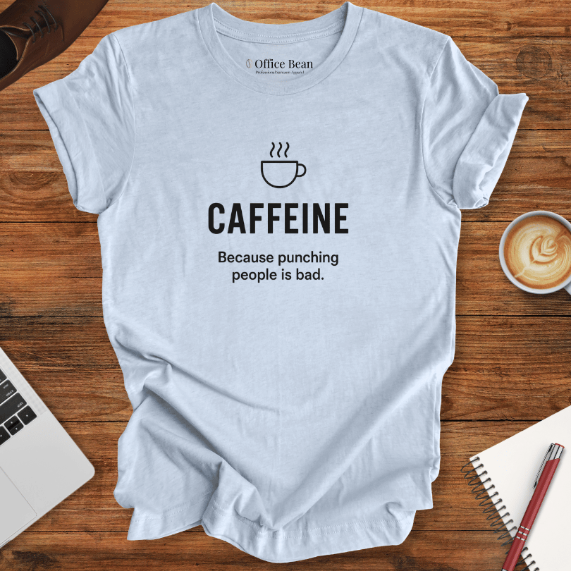 Caffeine, because punching people is bad! T-Shirt