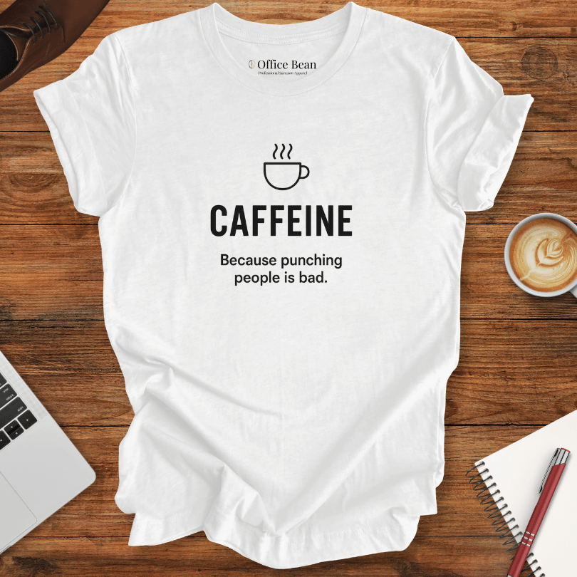 Caffeine, because punching people is bad! T-Shirt