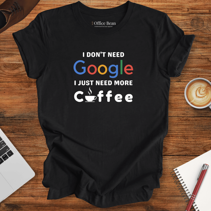 Don't need Google, Need Coffee T-Shirt