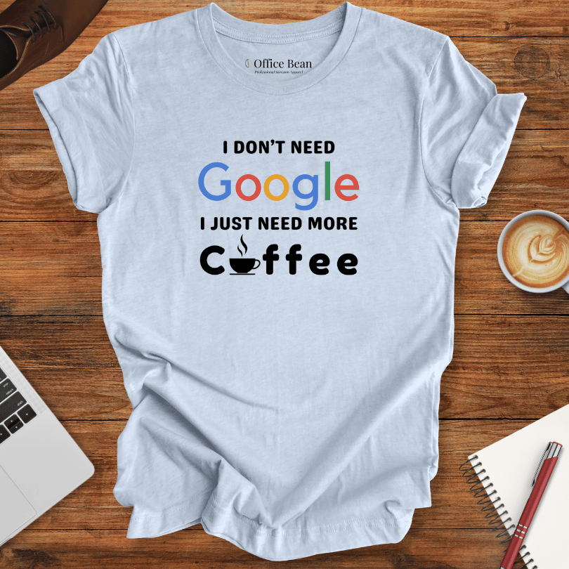 Don't need Google, Need Coffee T-Shirt
