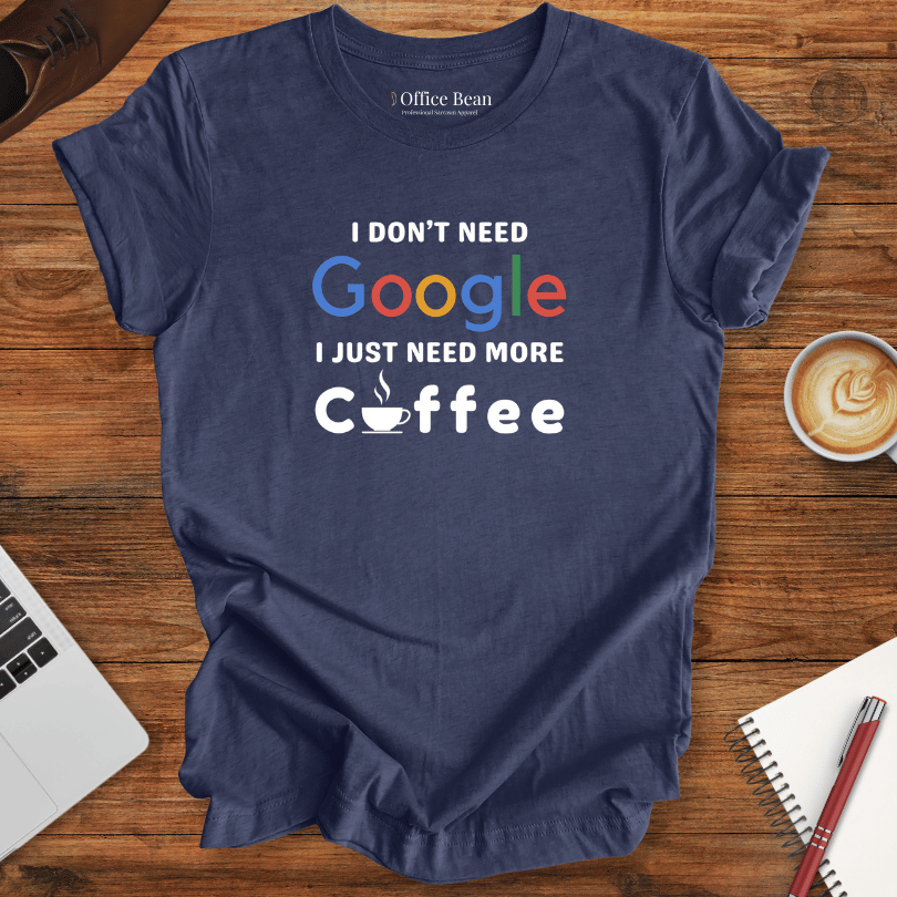 Don't need Google, Need Coffee T-Shirt