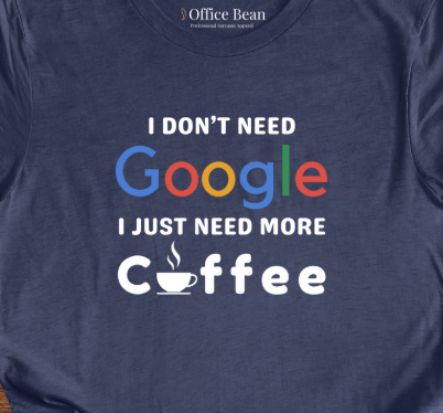 Don't need Google, Need Coffee T-Shirt