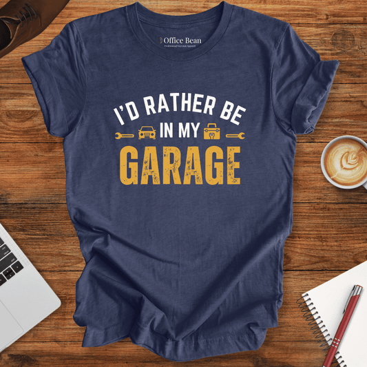 I'd Bather Be in My Garage T-Shirt