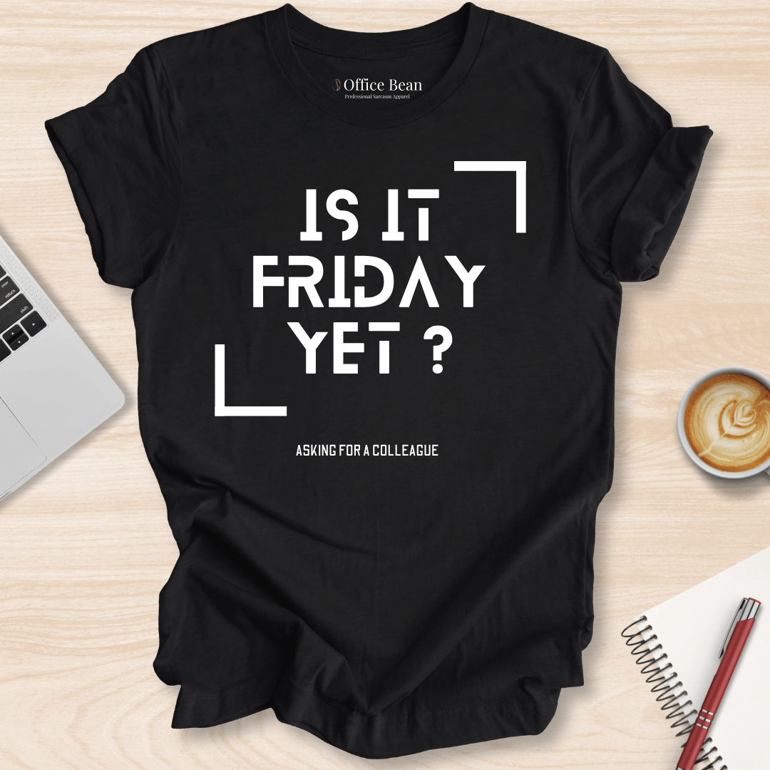Is It Friday Yet T-Shirt