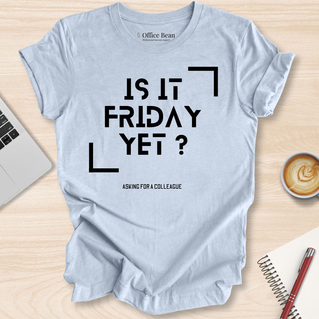 Is It Friday Yet T-Shirt