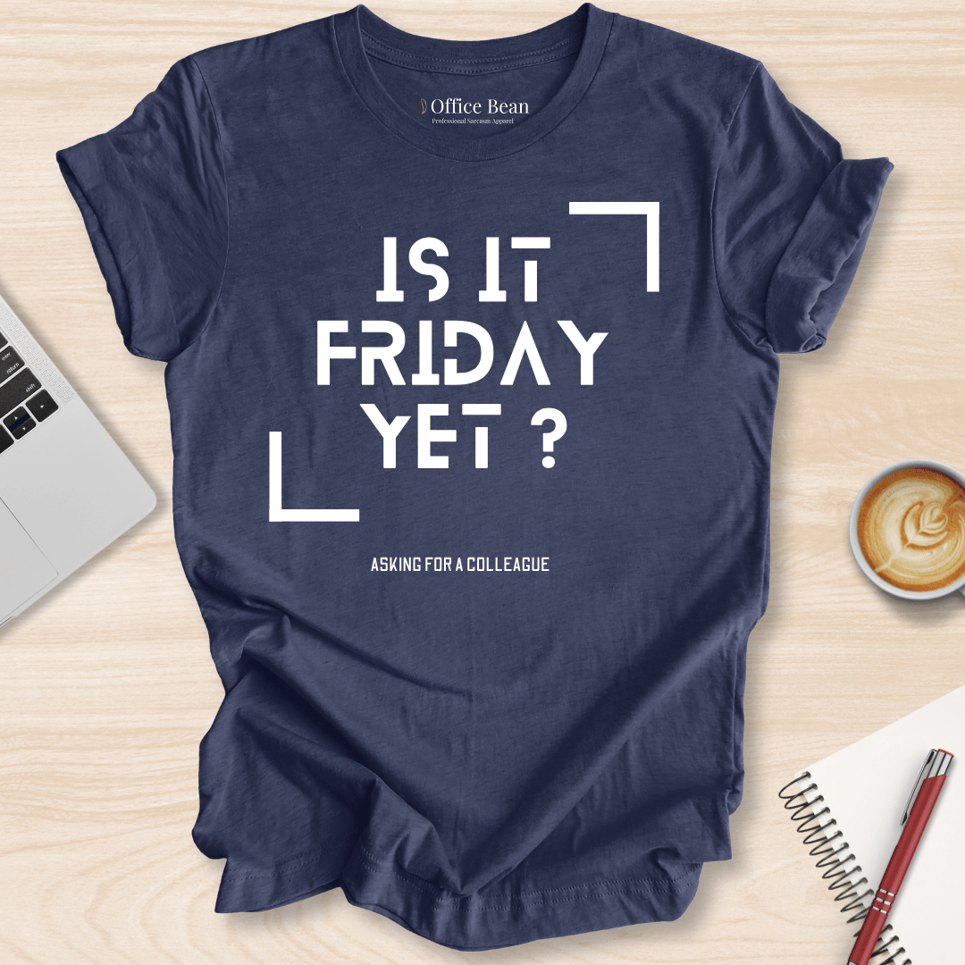 Is It Friday Yet T-Shirt