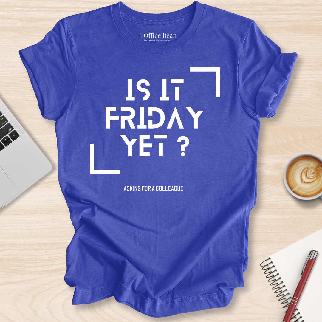 Is It Friday Yet T-Shirt