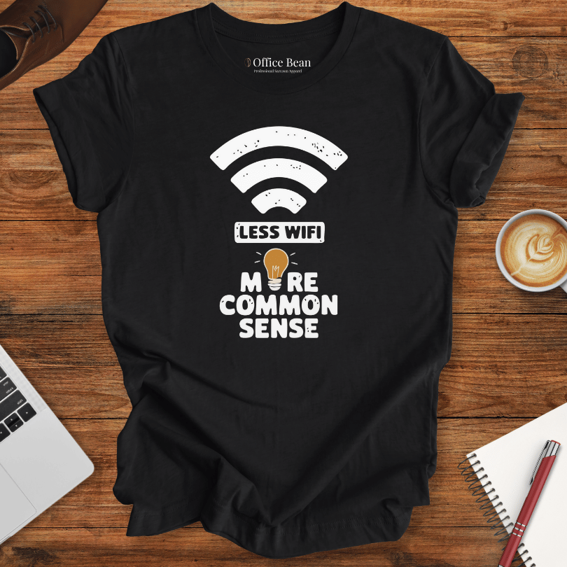 Less WiFi and more Common Sense T-Shirt
