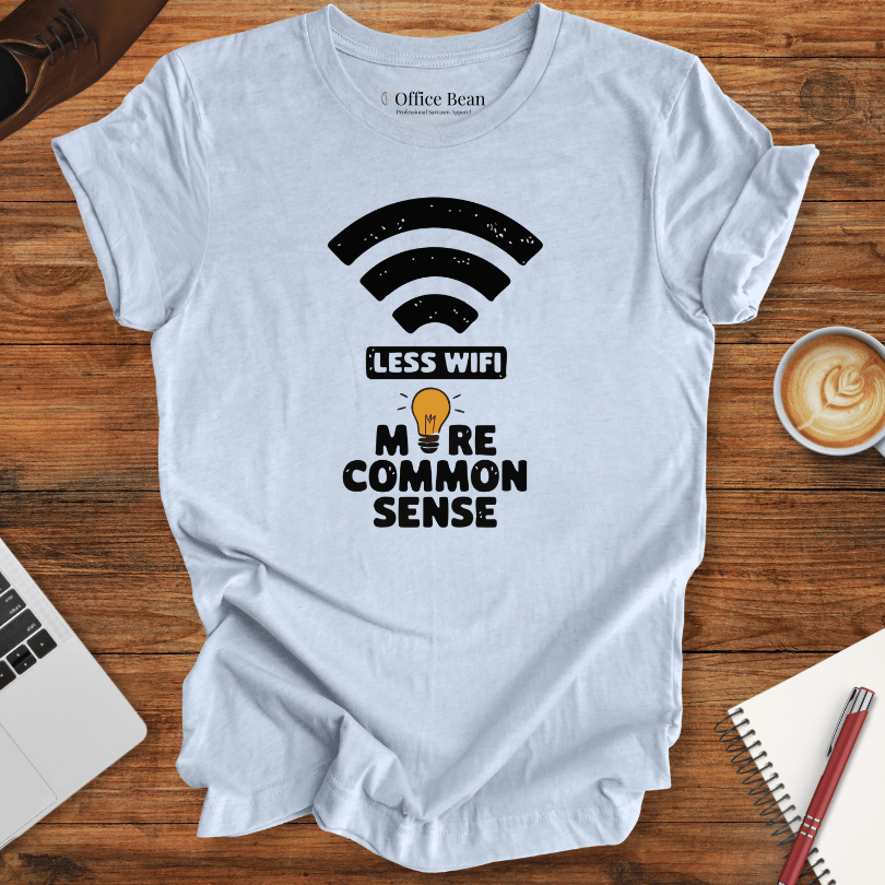 Less WiFi and more Common Sense T-Shirt