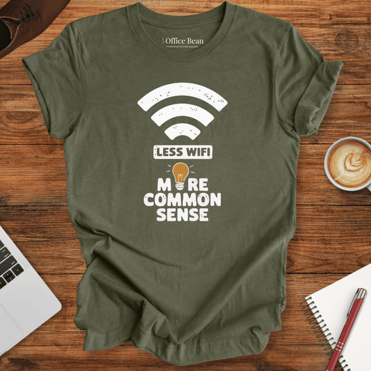 Less WiFi and more Common Sense T-Shirt