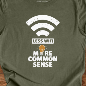 Less WiFi and more Common Sense T-Shirt