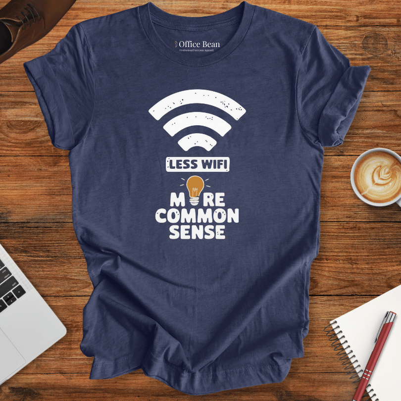 Less WiFi and more Common Sense T-Shirt