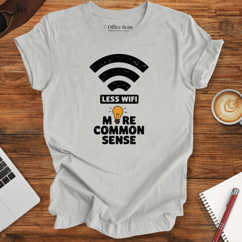 Less WiFi and more Common Sense T-Shirt