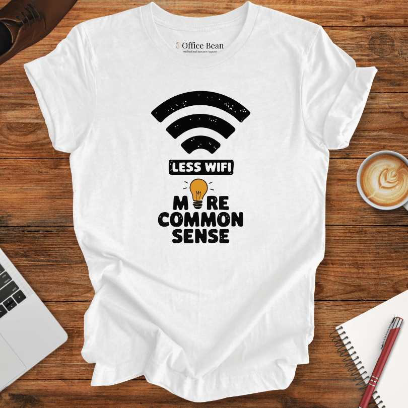 Less WiFi and more Common Sense T-Shirt