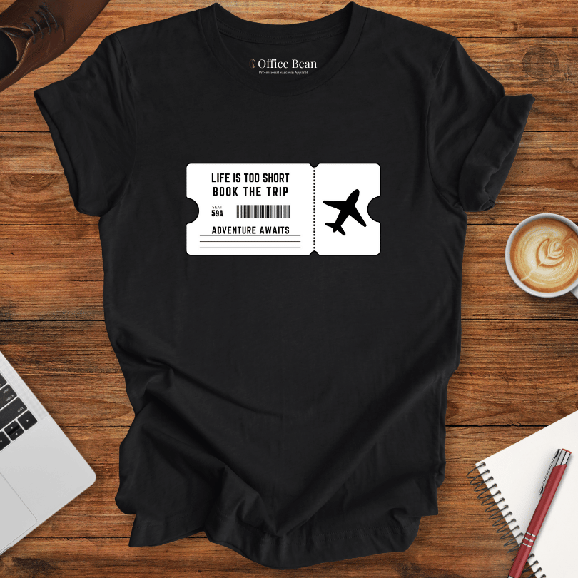 Life is too short, Book the Trip Ticket T-Shirt