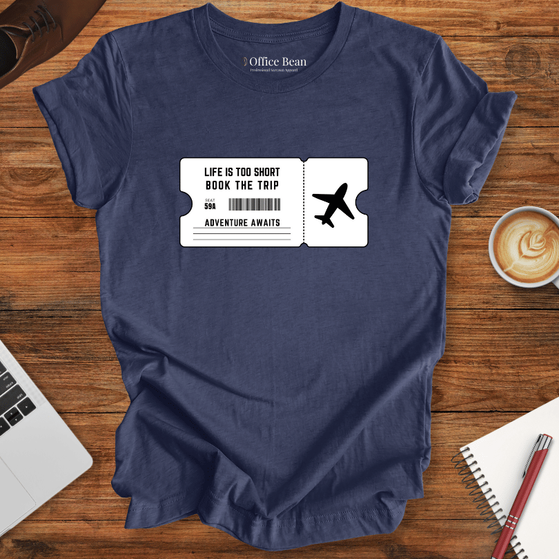 Life is too short, Book the Trip Ticket T-Shirt
