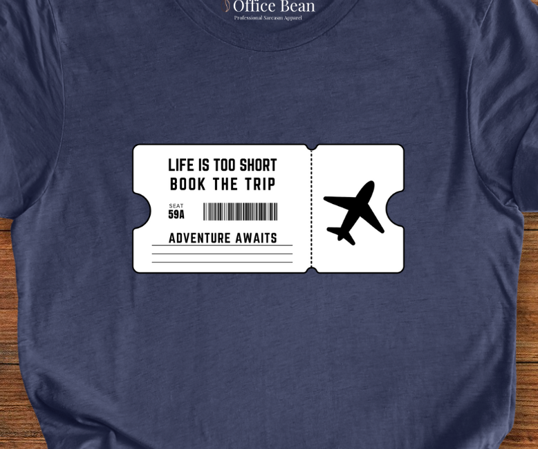 Life is too short, Book the Trip Ticket T-Shirt