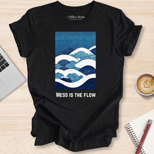 Mess is the Flow T-Shirt