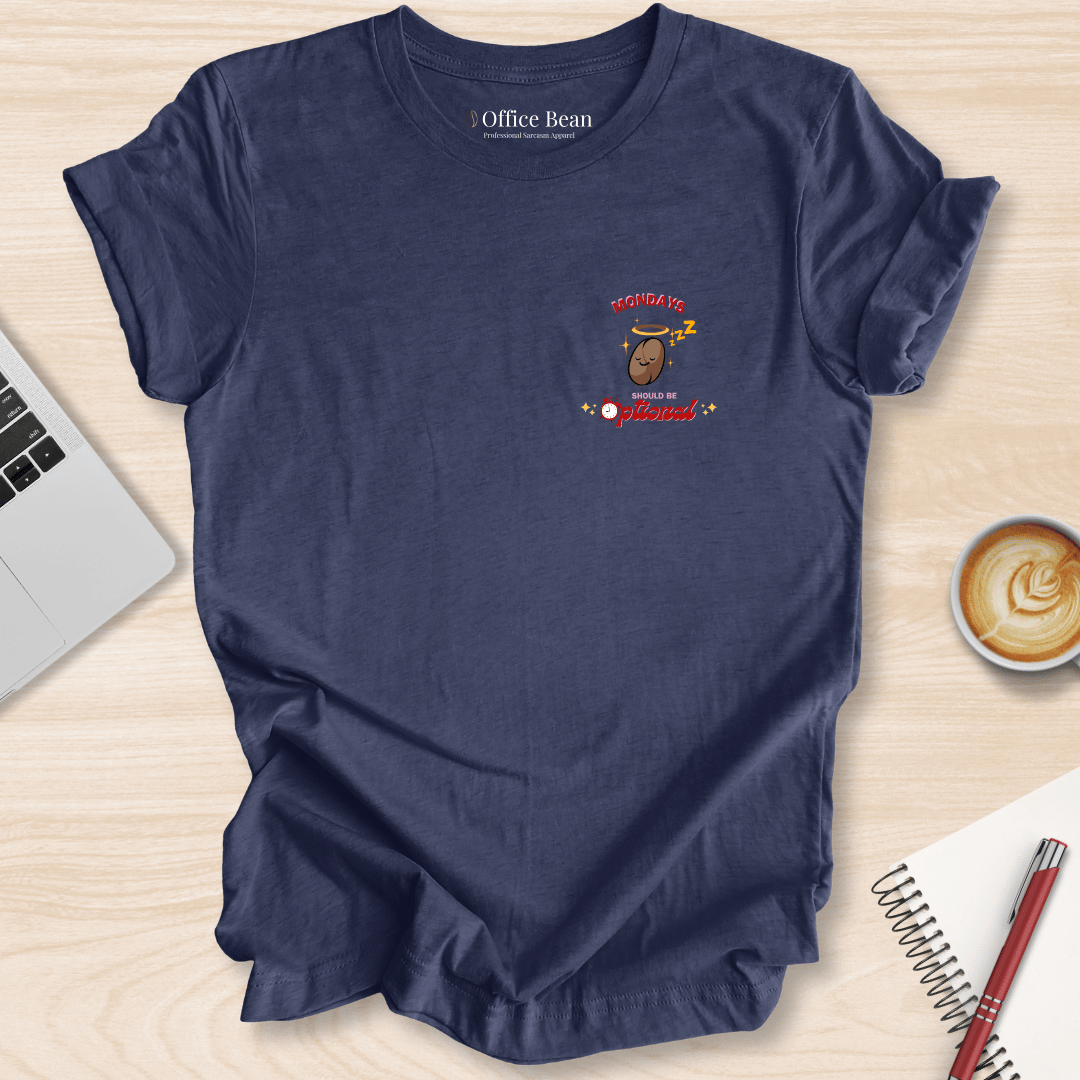 Mondays Should Be Optional T-Shirt