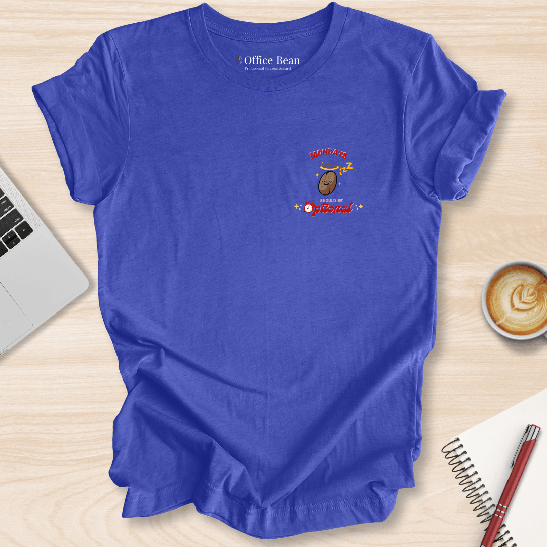 Mondays Should Be Optional T-Shirt