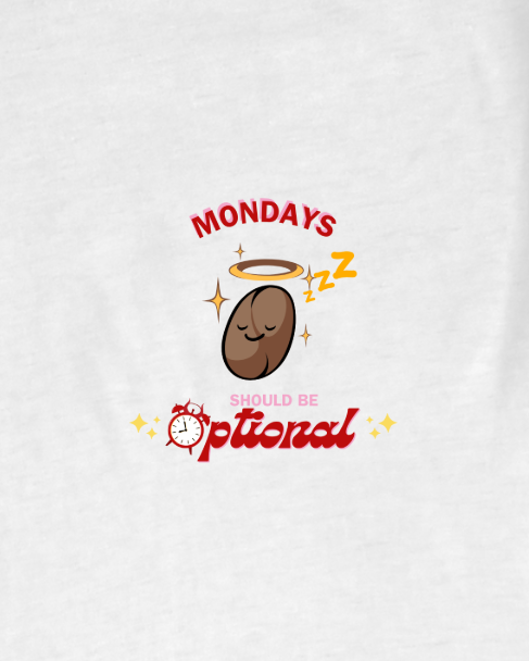 Mondays Should Be Optional T-Shirt